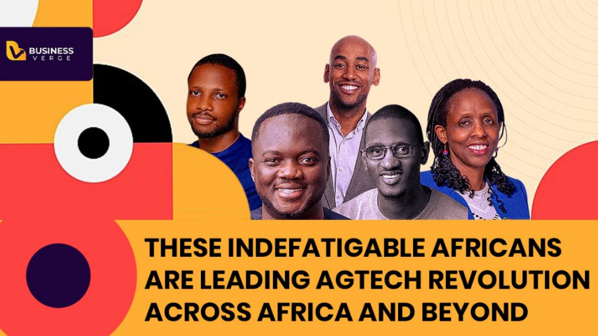 THESE INDEFATIGABLE AFRICANS ARE LEADING AGTECH REVOLUTION ACROSS AFRICA AND BEYOND