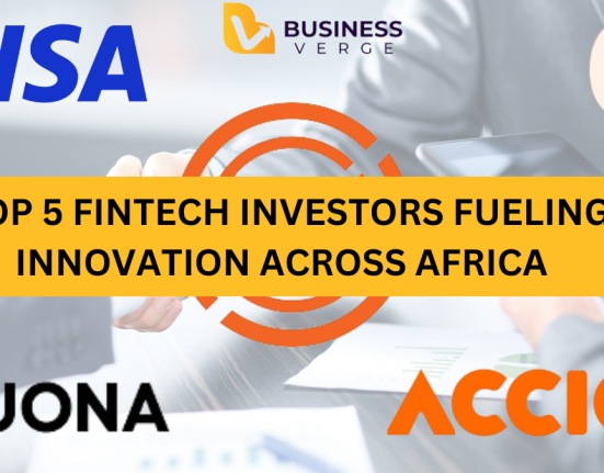 TOP 5 FINTECH INVESTORS FUELING INNOVATION ACROSS AFRICA 