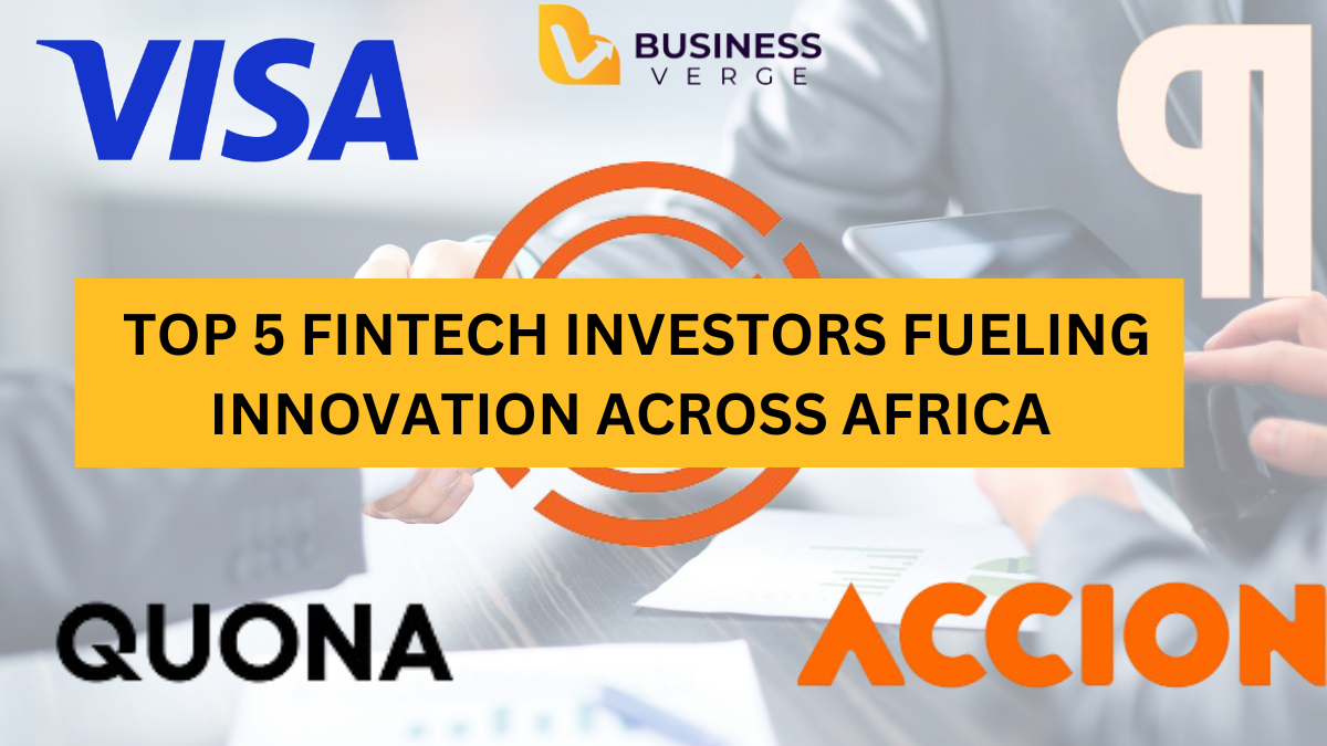 TOP 5 FINTECH INVESTORS FUELING INNOVATION ACROSS AFRICA 